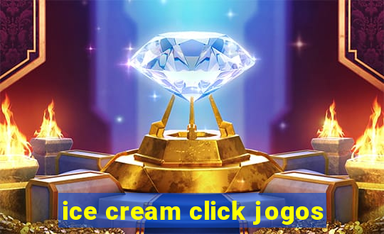 ice cream click jogos